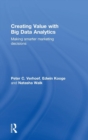 Image for Creating value with big data analytics  : making smarter marketing decisions