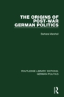 Image for The Origins of Post-War German Politics (RLE: German Politics)
