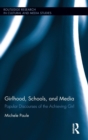 Image for Girlhood, schools, and media  : popular discourses of the achieving girl