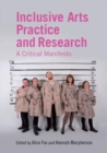 Image for Inclusive arts practice and research  : a critical manifesto