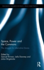 Image for Space, power and the commons  : the struggle for alternative futures