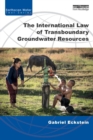 Image for The international law of transboundary groundwater resources