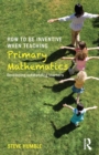 Image for How to be inventive when teaching primary mathematics  : developing outstanding learners