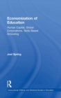 Image for Economization of education  : human capital, global corporations, skills-based schooling