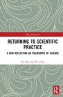 Image for Returning to scientific practice  : a new reflection on philosophy of science