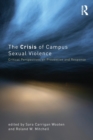 Image for The crisis of campus sexual violence  : critical perspectives on prevention and response