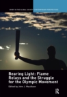 Image for Bearing Light: Flame Relays and the Struggle for the Olympic Movement