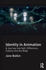 Image for Identity in animation  : a journey into self, difference, culture and the body