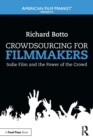 Image for Crowdsourcing for filmmakers  : indie film and the power of the crowd