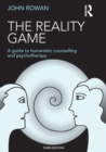 Image for The reality game  : a guide to humanistic counselling and psychotherapy
