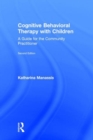 Image for Cognitive behavioral therapy with children  : a guide for the community practitioner