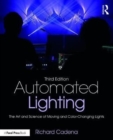 Image for Automated Lighting : The Art and Science of Moving and Color-Changing Lights