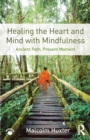 Image for Healing the heart and mind with mindfulness  : ancient path, present moment