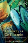 Image for Creativity as co-therapist  : the practitioner&#39;s guide to the art of psychotherapy