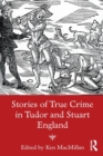 Image for Stories of True Crime in Tudor and Stuart England