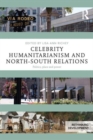Image for Celebrity humanitarianism and North-South relations  : politics, place and power