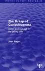 Image for The Grasp of Consciousness (Psychology Revivals)