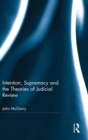 Image for Intention, Supremacy and the Theories of Judicial Review