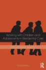 Image for Working with children and adolescents in residential care  : a strengths-based approach