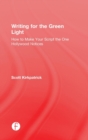 Image for Writing for the green light  : how to make your script the one Hollywood notices