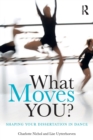 Image for What moves you?  : shaping your dissertation in dance