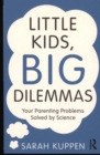 Image for Little kids, big dilemmas  : your parenting problems solved by science