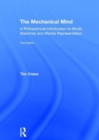 Image for The mechanical mind  : a philosophical introduction to minds, machines, and mental representation