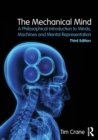 Image for The mechanical mind  : a philosophical introduction to minds, machines, and mental representation