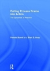 Image for Putting process drama into action  : the dynamics of practice