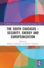 Image for The South Caucasus - Security, Energy and Europeanization