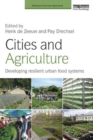Image for Cities and agriculture  : developing resilient urban food systems