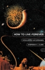 Image for How to live forever  : science fiction and philosophy