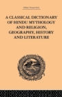 Image for A Classical Dictionary of Hindu Mythology and Religion, Geography, History and Literature