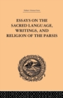 Image for Essays on the Sacred Language, Writings, and Religion of the Parsis