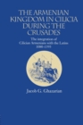 Image for The Armenian kingdom in Cilicia during the Crusades  : the integration of Cilician Armenians with the Latins, 1080-1393