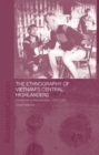 Image for The Ethnography of Vietnam&#39;s Central Highlanders