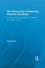 Image for The discourse of teaching practice feedback  : a corpus-based investigation of spoken and written modes