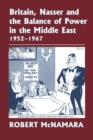 Image for Britain, Nasser and the Balance of Power in the Middle East, 1952-1977