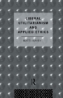 Image for Liberal Utilitarianism and Applied Ethics