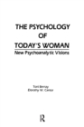 Image for The psychology of today&#39;s woman  : new psychoanalytic visions