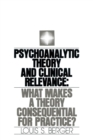 Image for Psychoanalytic theory and clinical relevance  : what makes a theory consequential for practice?