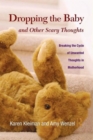 Image for Dropping the baby and other scary thoughts  : breaking the cycle of unwanted thoughts in motherhood