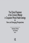 Image for The clinical treatment of the criminal offender in outpatient mental health settings  : new and emerging perspectives