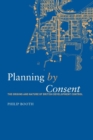 Image for Planning by consent  : the origins and nature of British development control