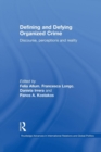 Image for Defining and defying organized crime  : discourse, perception and reality
