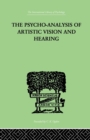 Image for The Psycho-Analysis Of Artistic Vision And Hearing