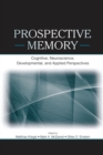 Image for Prospective memory  : cognitive, neuroscience, developmental, and applied perspectives