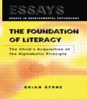 Image for The foundation of literacy  : the child&#39;s acquisition of the alphabetic principle