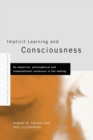 Image for Implicit learning and consciousness  : an empirical, philosophical and computational consensus in the making