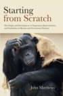 Image for Starting from scratch  : the origin and development of expression, representation and symbolism in human and non-human primates